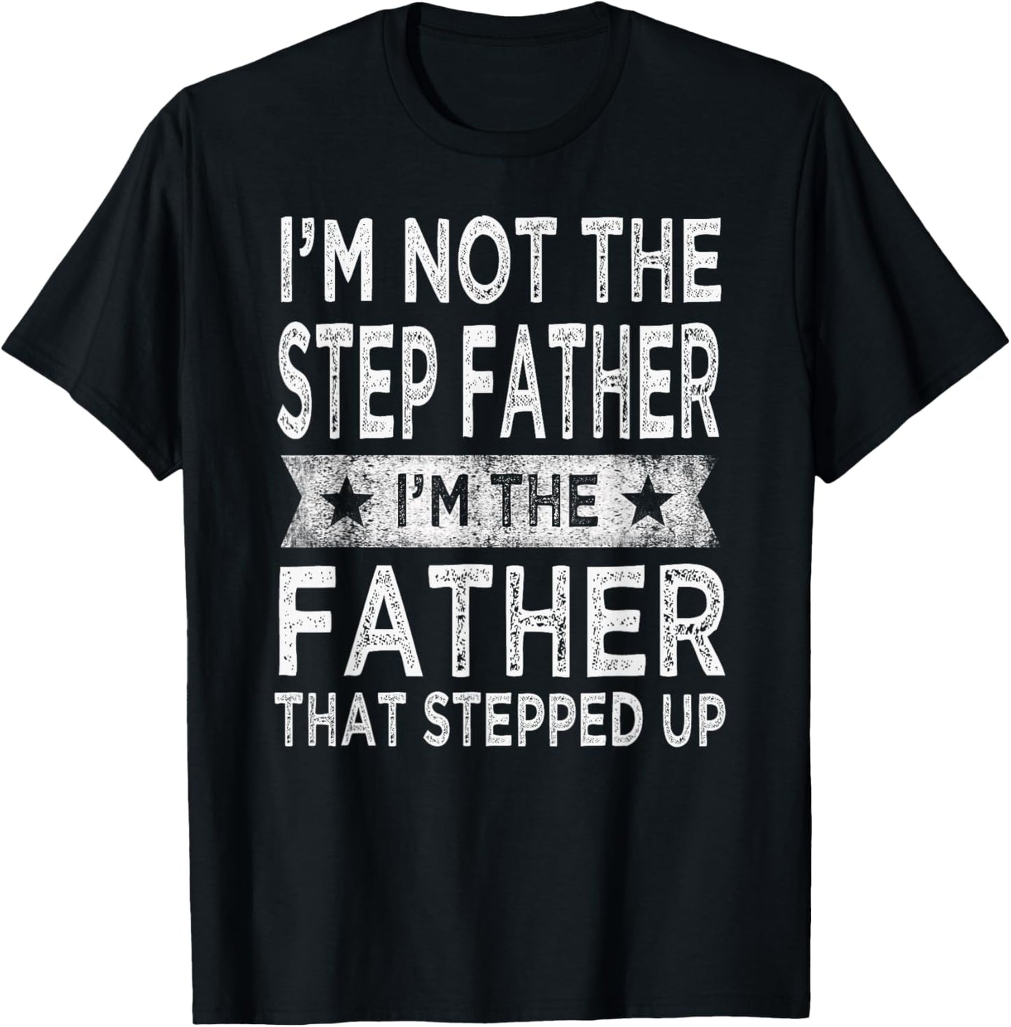 I'm Not The Step Father Stepped Up Funny Dad Fathers Day T-Shirt - T-Shirt | Black