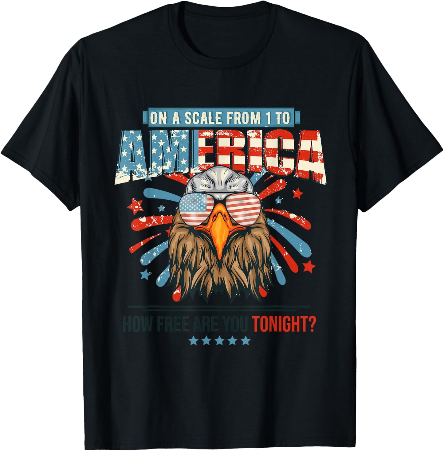 On A Scale Of One To America How Free Are You Tonight Eagle T-Shirt - T-Shirt | Black