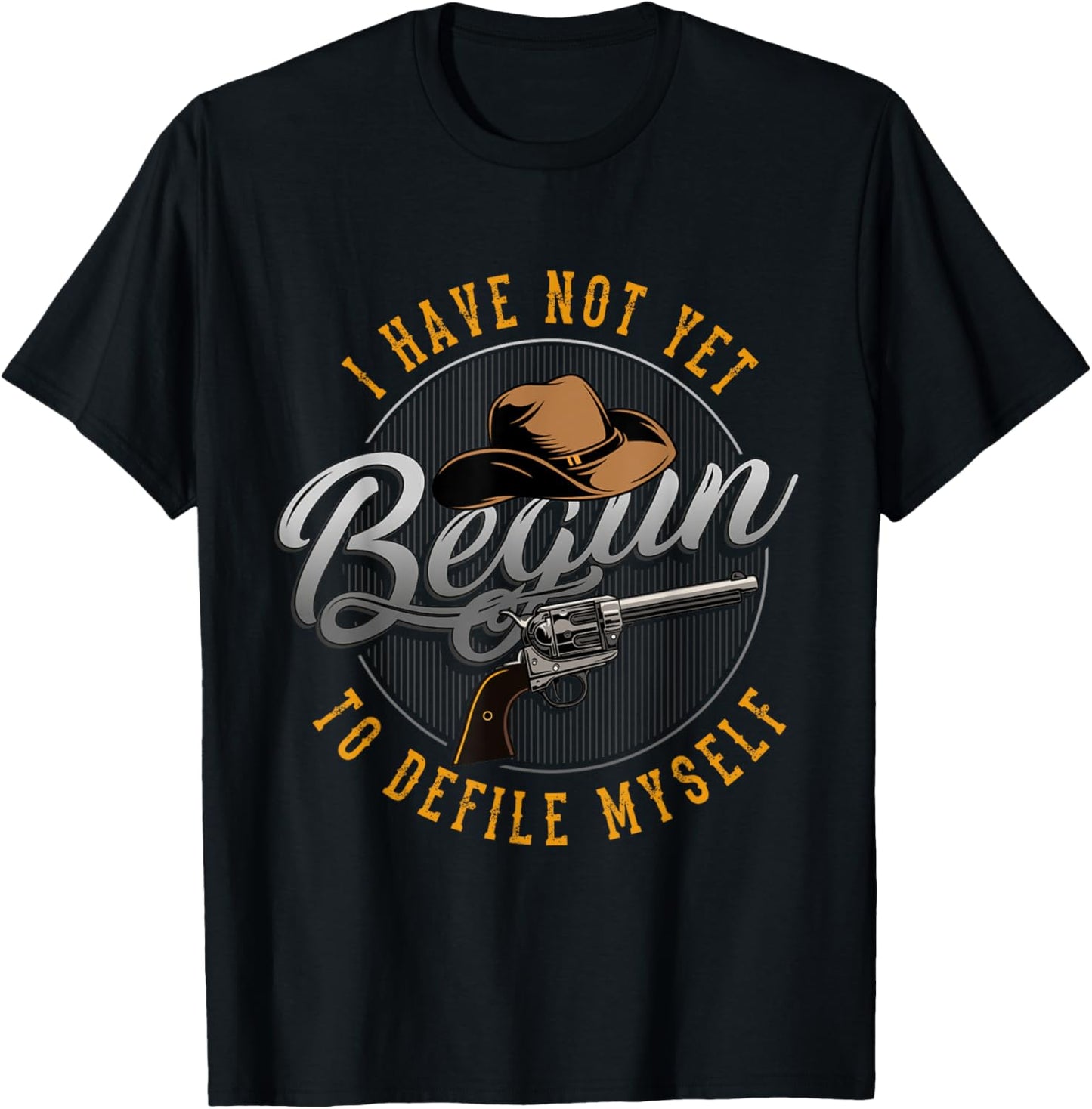 Western Movie or I have not yet begun to defile myself T-Shirt - T-Shirt | Black