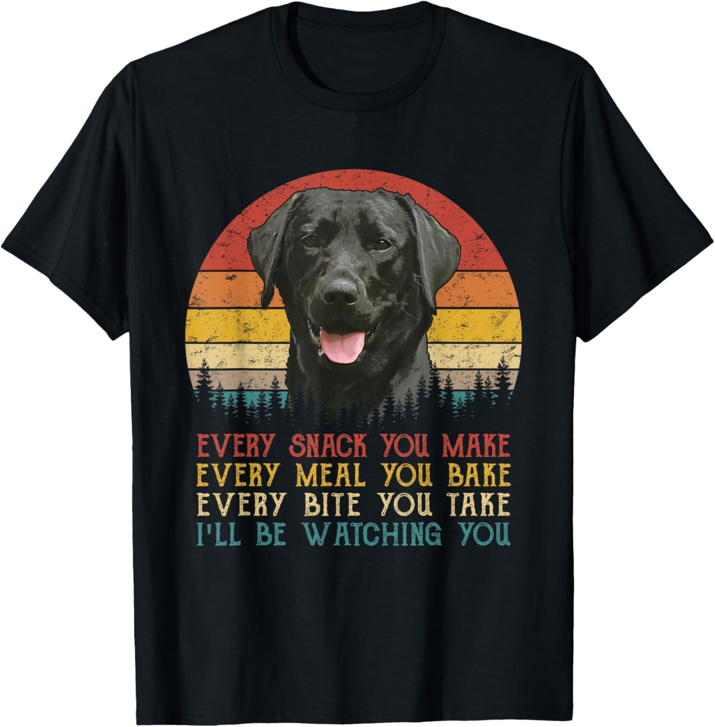 Every Snack You Make Dog Shirt Black Labrador Retriever T-Shirt - T-Shirt | Black