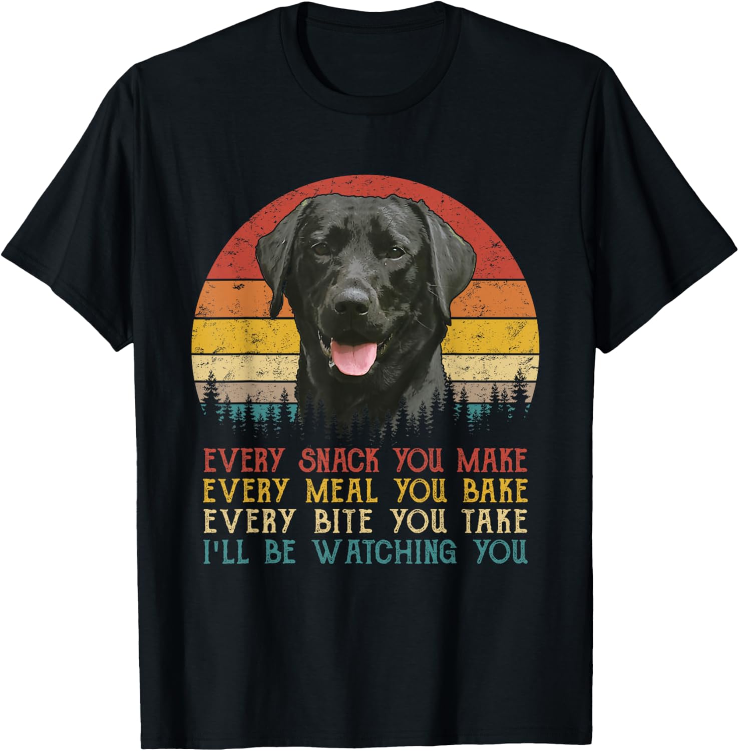 Every Snack You Make Dog Shirt Black Labrador Retriever T-Shirt - T-Shirt | Black