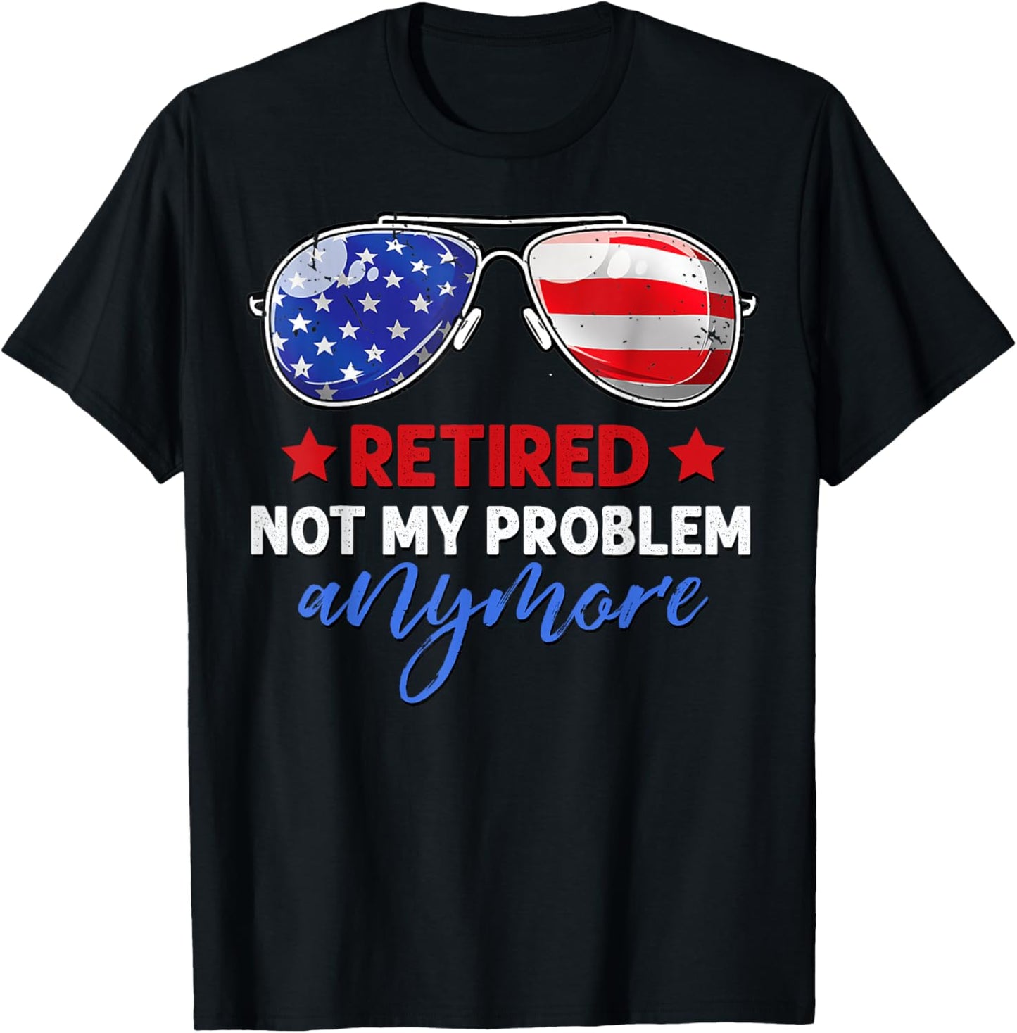 Men Women Retired 2024 Not My Problem Anymore 4th of July T-Shirt - T-Shirt | Black
