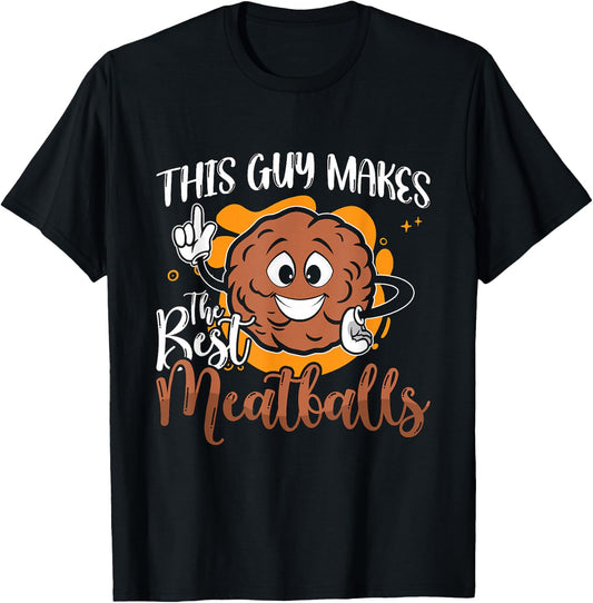 This Guy Makes The Best Meatballs Italian Foodies Meatballs T-Shirt - T-Shirt | Black