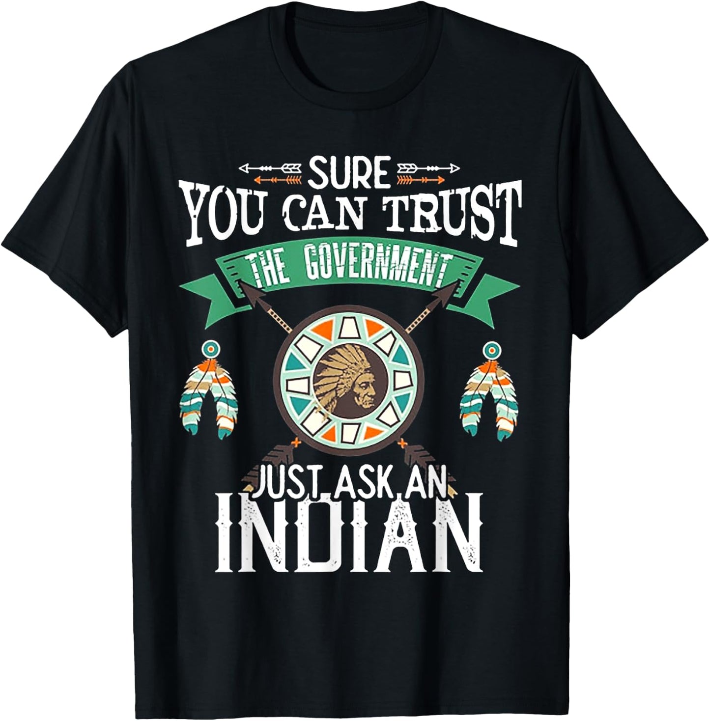 Sure You Can Trust The Government Just Ask An Indian T-Shirt - T-Shirt | Black