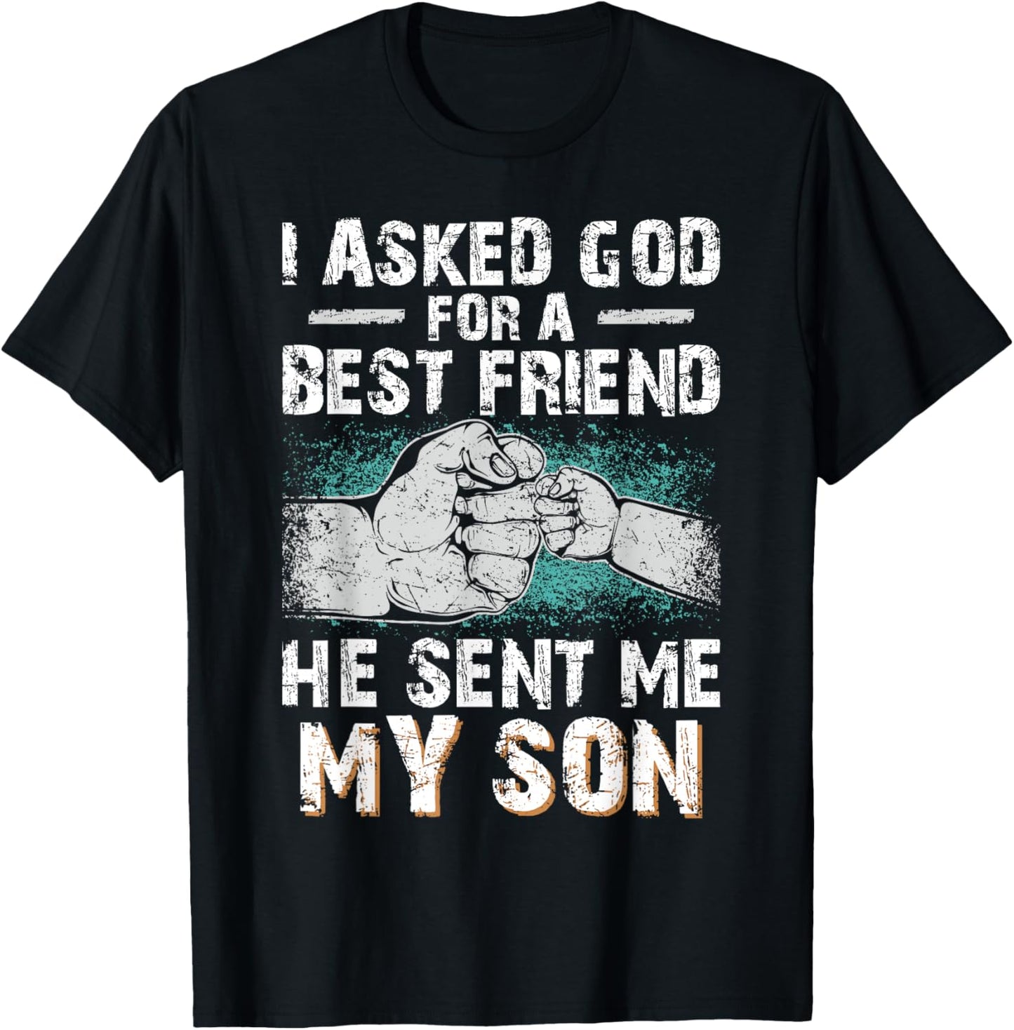 Dad Father I Asked God for a Best Friend He Sent Me My Son T-Shirt - T-Shirt | Black