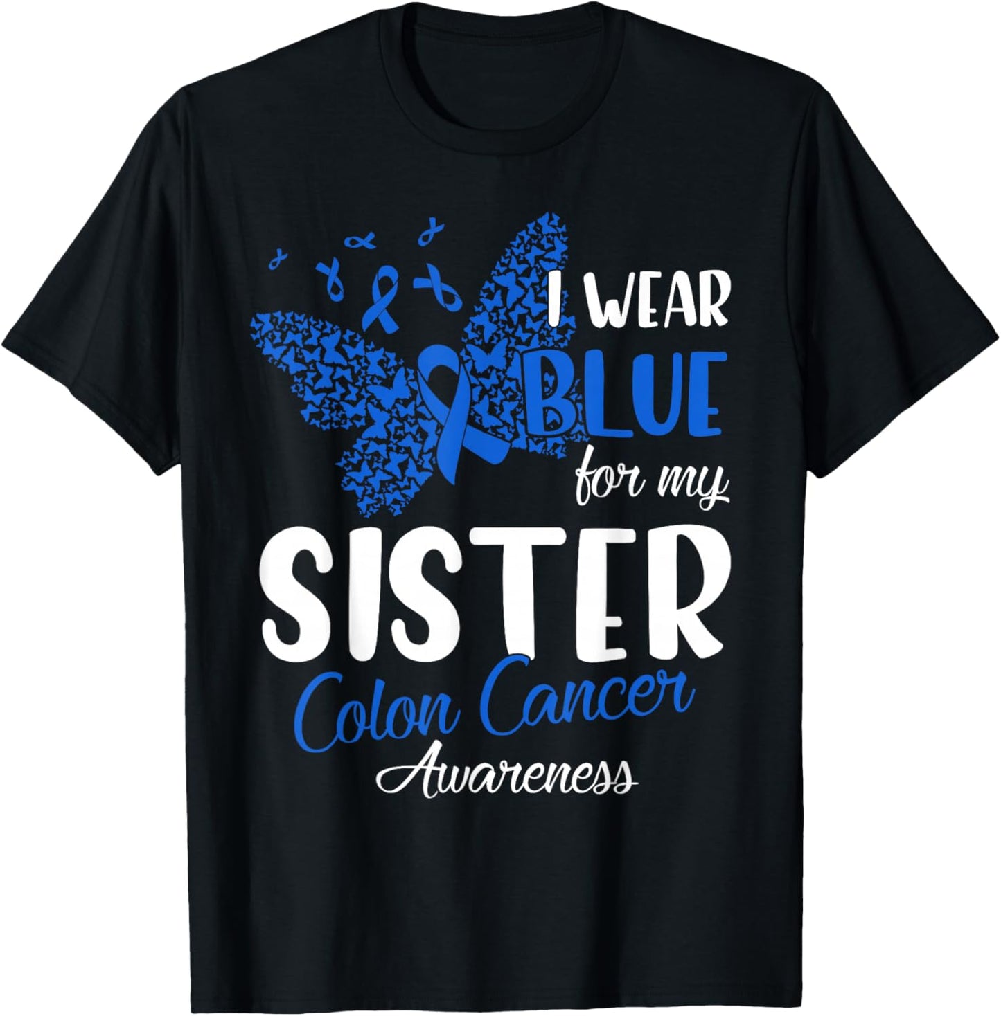 I wear Blue for my Sister Colon Cancer Awareness T-Shirt - T-Shirt | Black