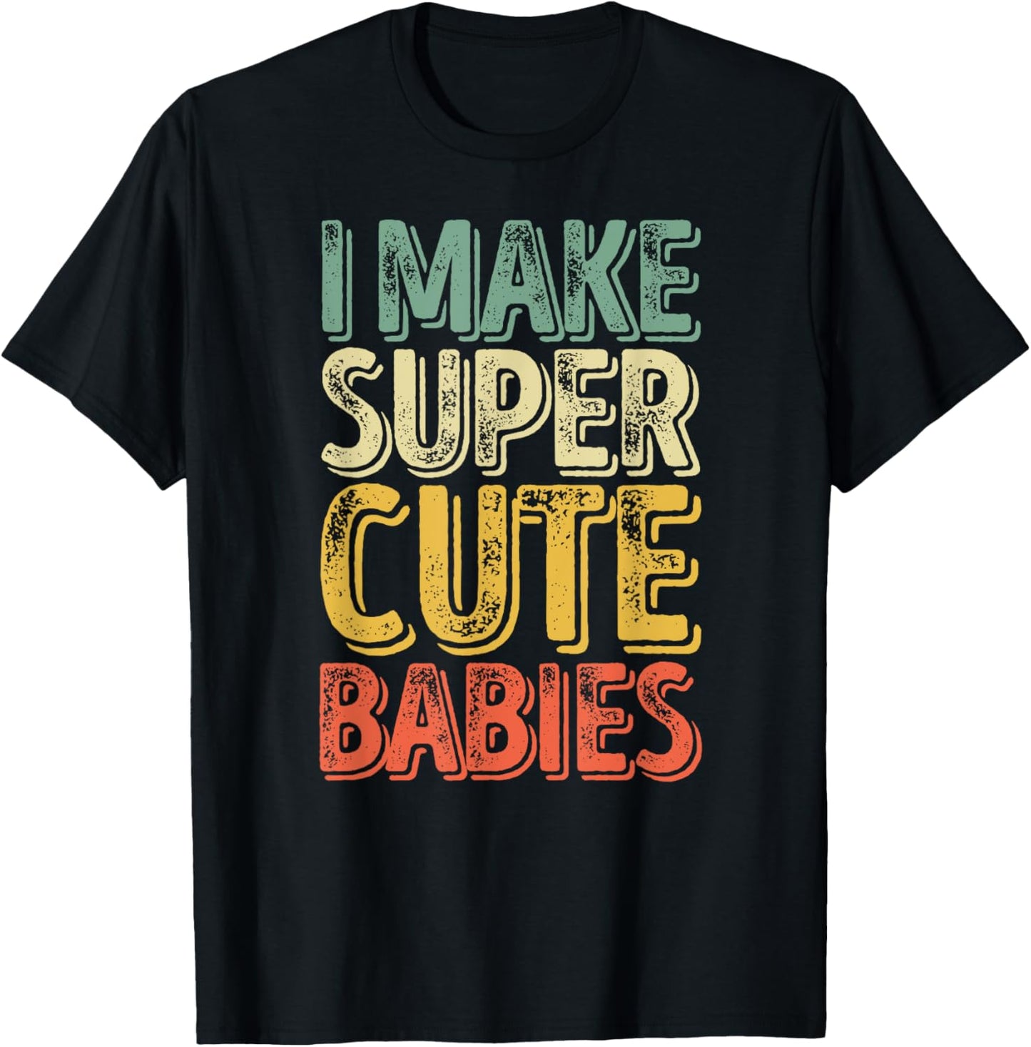 I Make Super Cute Babies Shirt Funny Father's Day T-Shirt - T-Shirt | Black