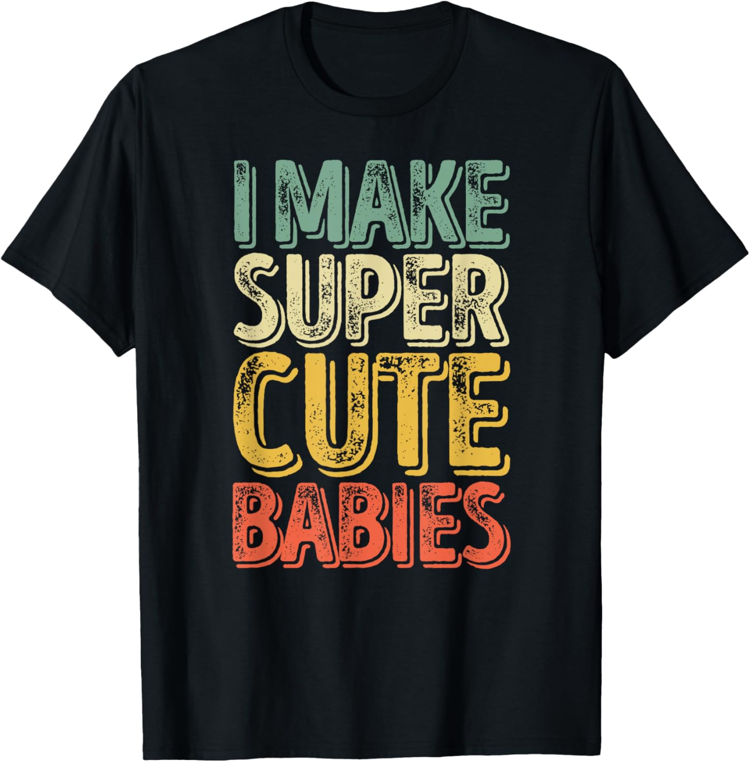 I Make Super Cute Babies Shirt Funny Father's Day T-Shirt - T-Shirt | Black