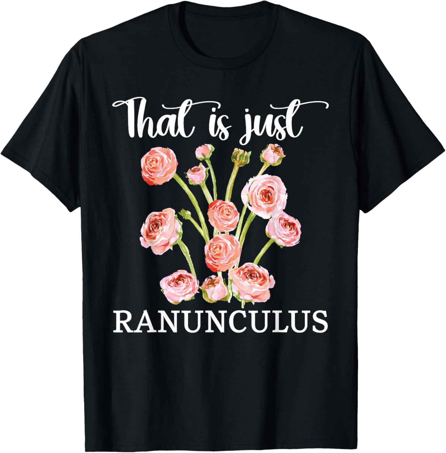 That Is Just Ranunculus Floral Flower Arranger Florist T-Shirt - T-Shirt | Black