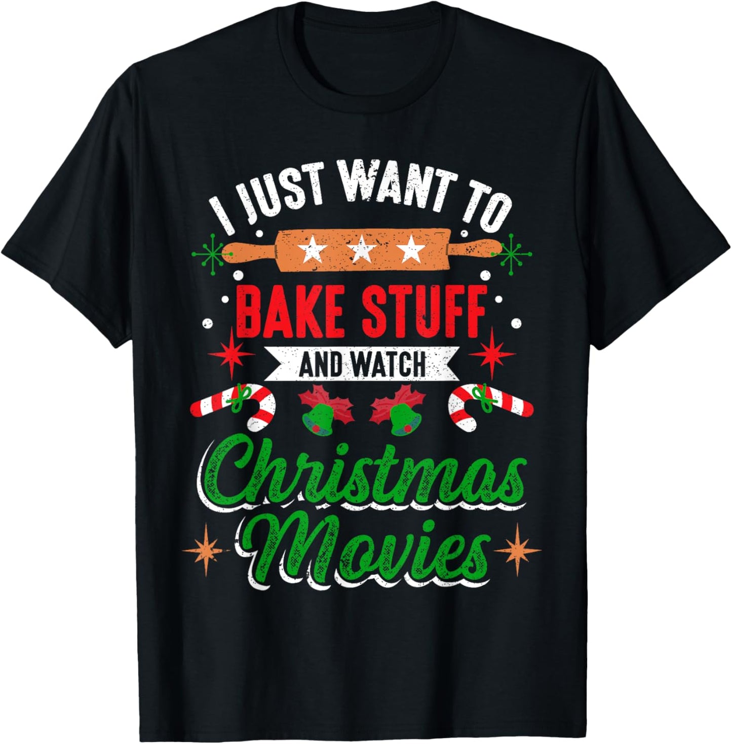 I Just Want To Bake Stuff And Watch Christmas Movies Xmas T-Shirt - T-Shirt | Black