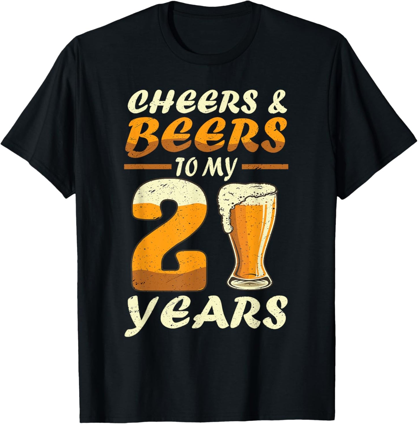 Cheers And Beers To My 21 Years Funny Drinking Beers B-Day T-Shirt - T-Shirt | Black