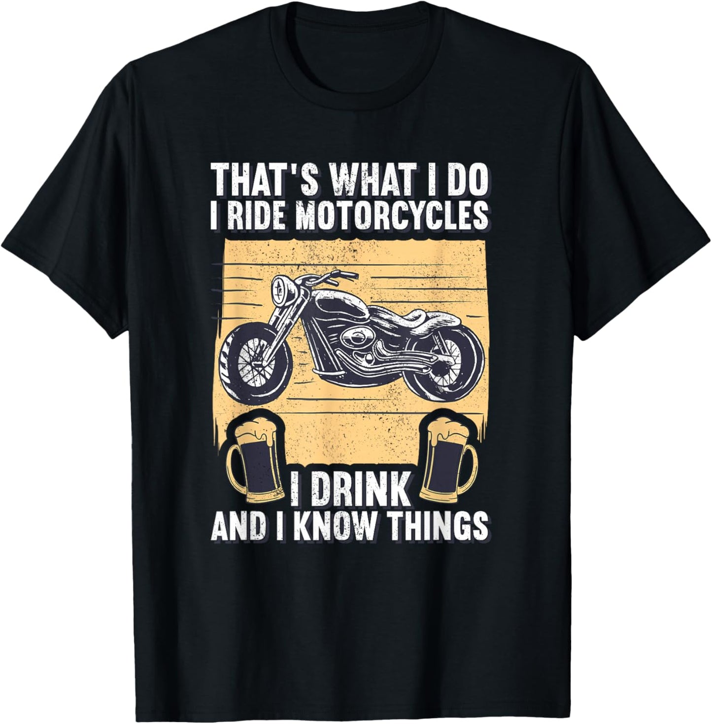 That's What I Do I Ride Motorcycles I Drink & I Know Things T-Shirt - T-Shirt | Black