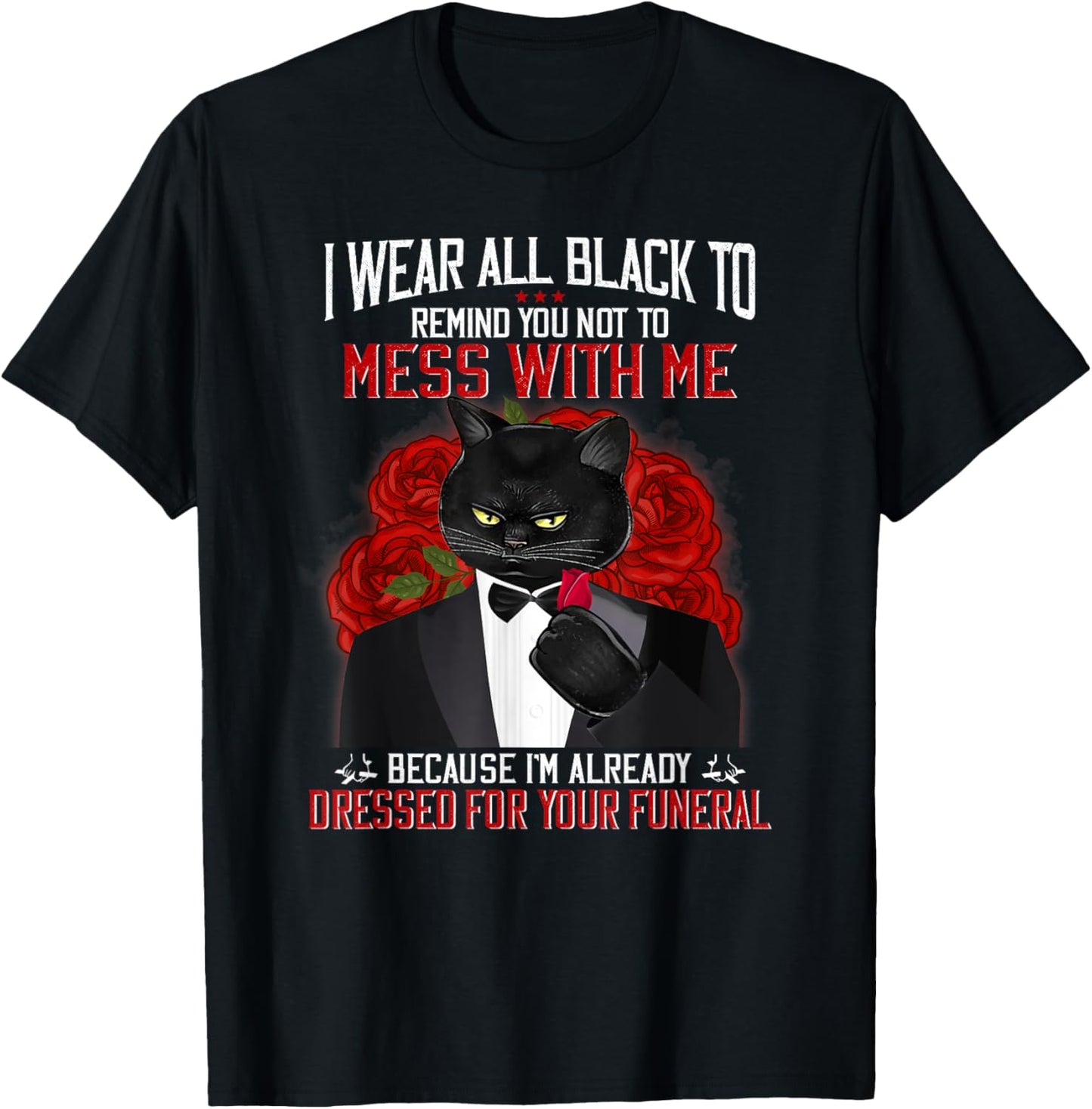I Wear All Black To Remind You Not To Mess With Me Black Cat T-Shirt - T-Shirt | Black