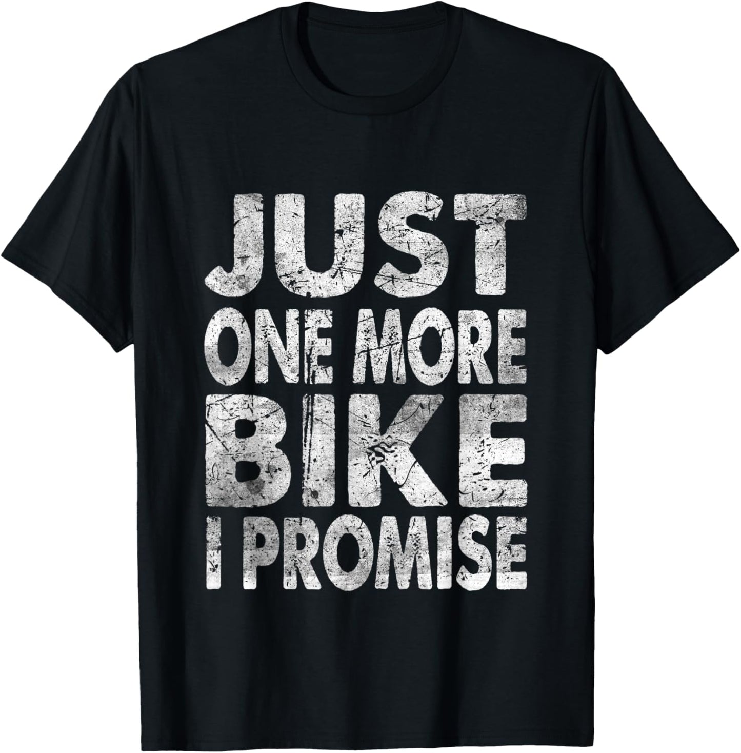 Just One More Bike I Promise T-Shirt - T-Shirt | Black