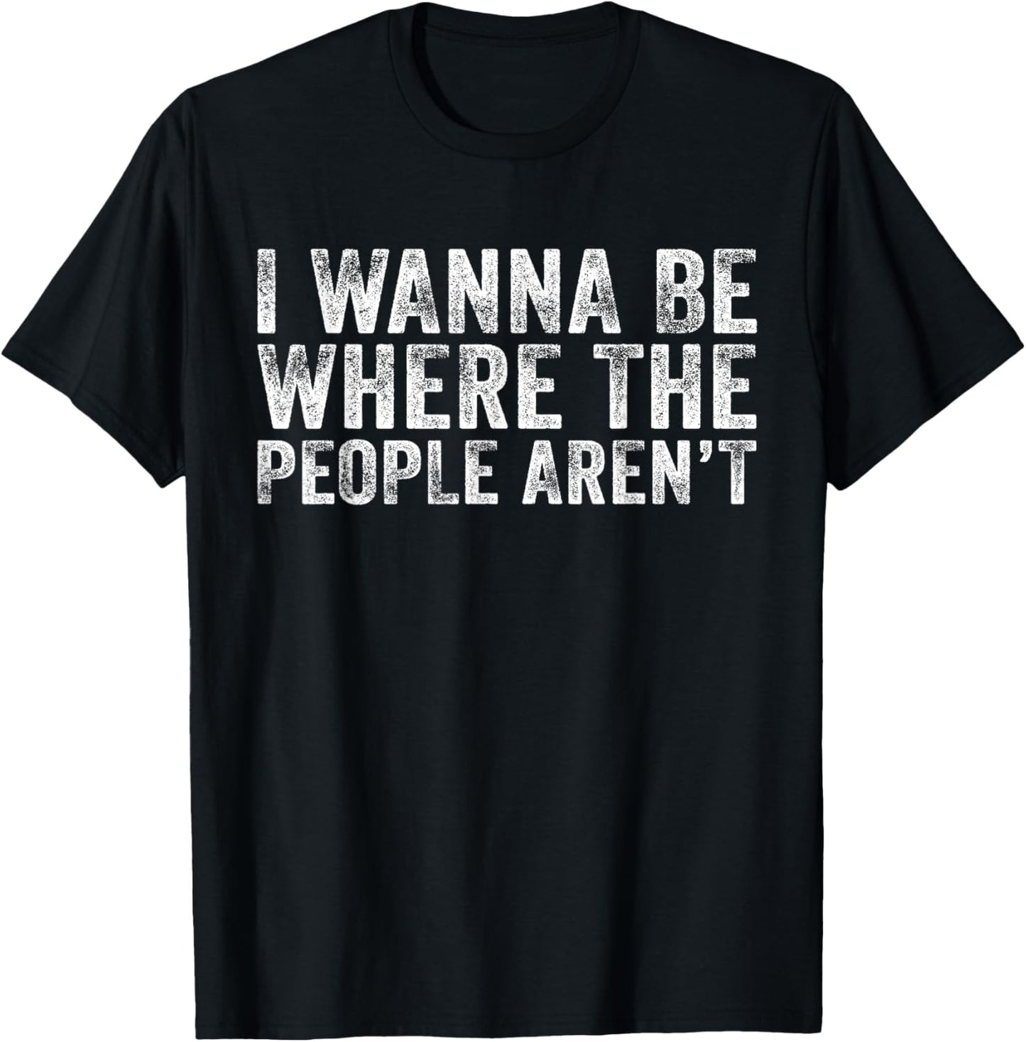 Funny I Wanna Be Where The People Aren't Vintage Retro T-Shirt - T-Shirt | Black