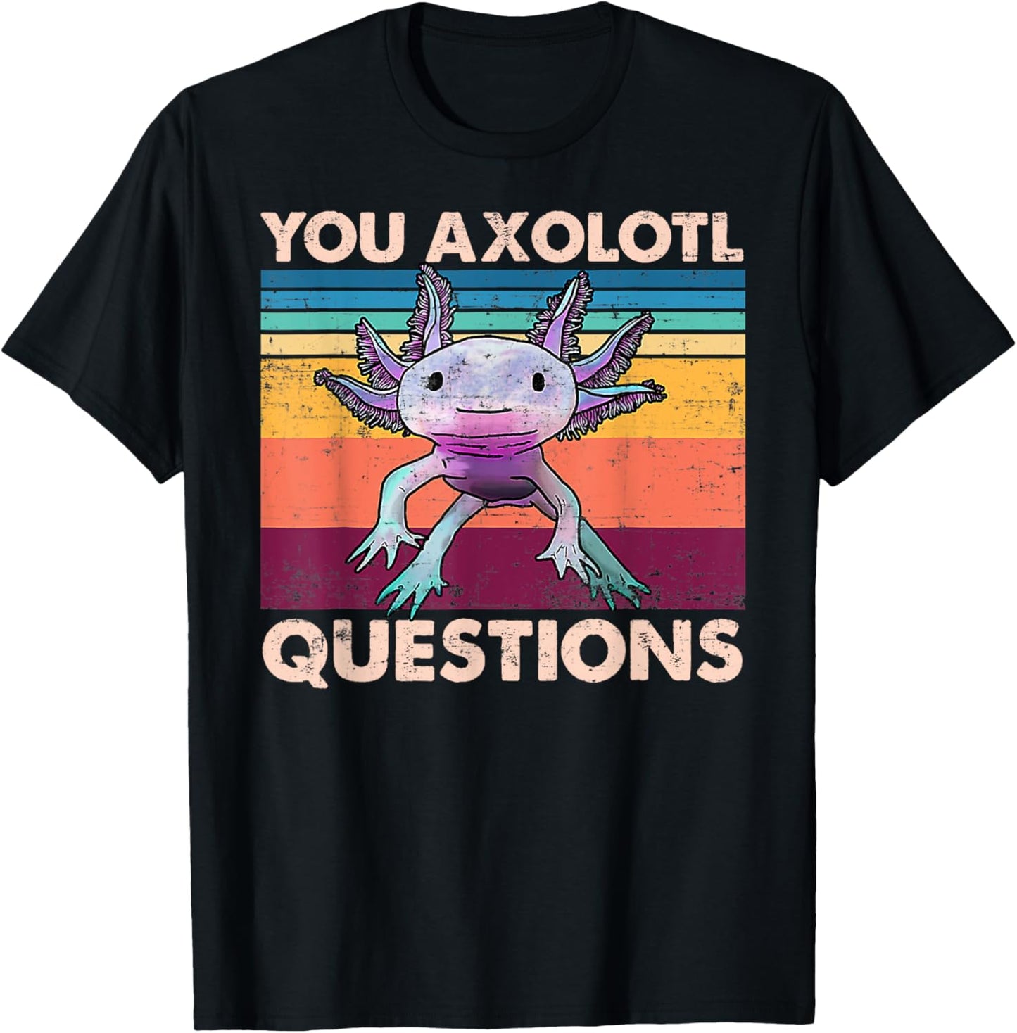 Axolotl - You Axolotl Questions - You Ask A Lot Of Questions T-Shirt - T-Shirt | Black