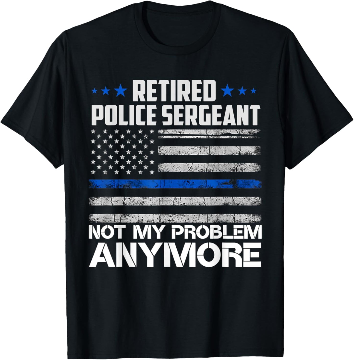Retired Police Sergeant Not My Problem Anymore Usa Flag Women Men T-Shirt - T-Shirt | Black