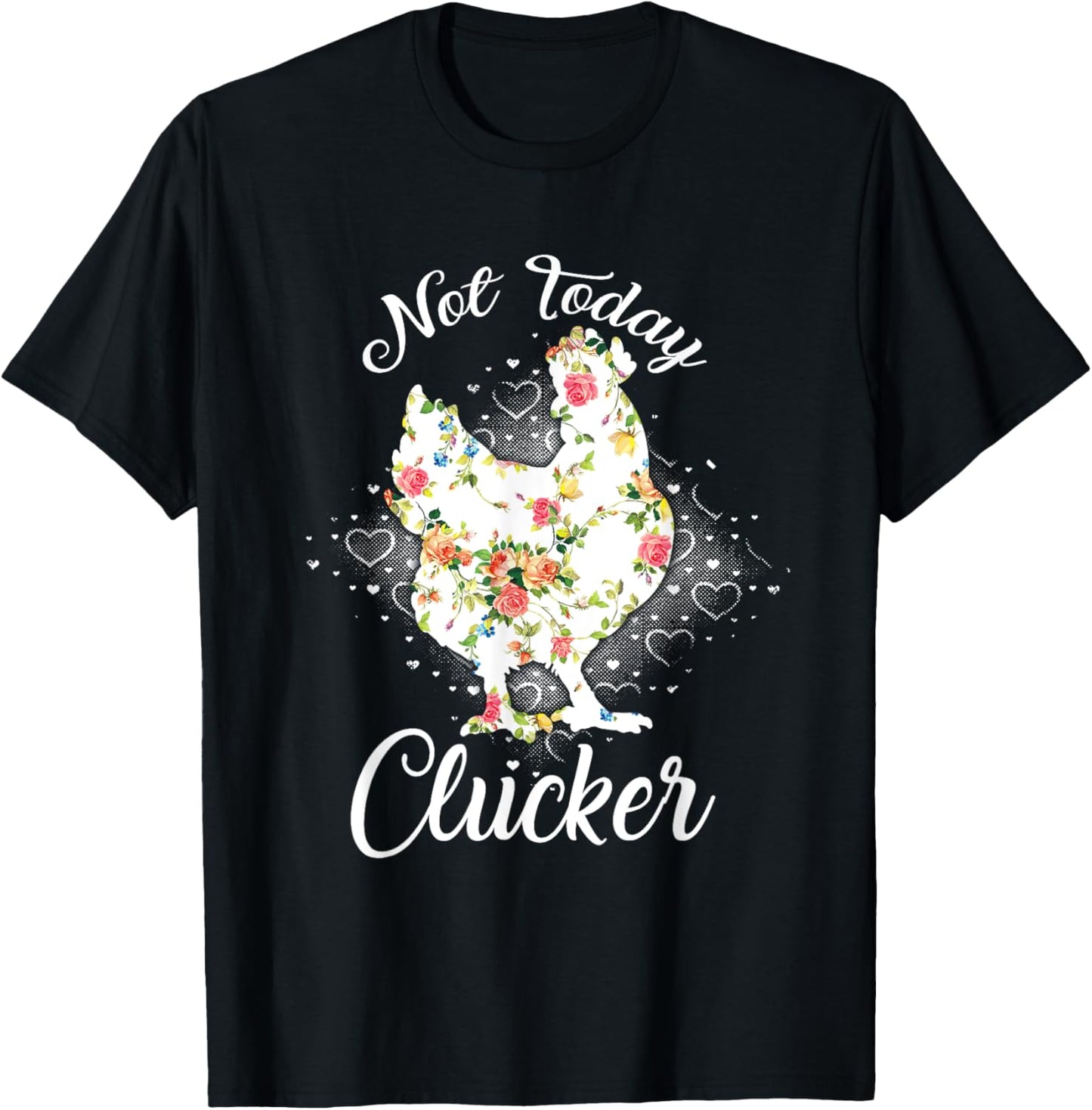 Not Today Clucker Flower Floral Cluck Shirt Clucker T-Shirt - T-Shirt | Black