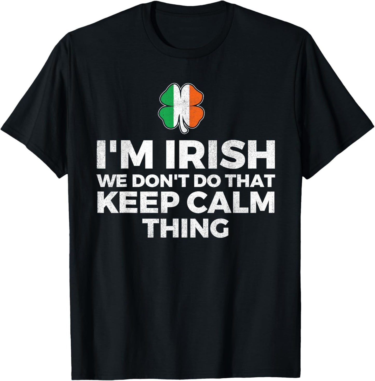 I'm Irish We Don't Do That Keep Calm Thing - Ireland T-Shirt - T-Shirt | Black