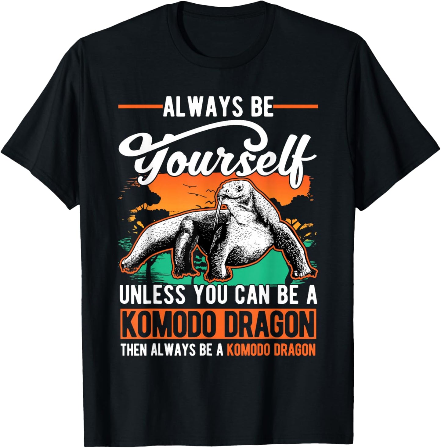 Always be yourself Unless you can be a Komodo Dragon T-Shirt - T-Shirt | Black
