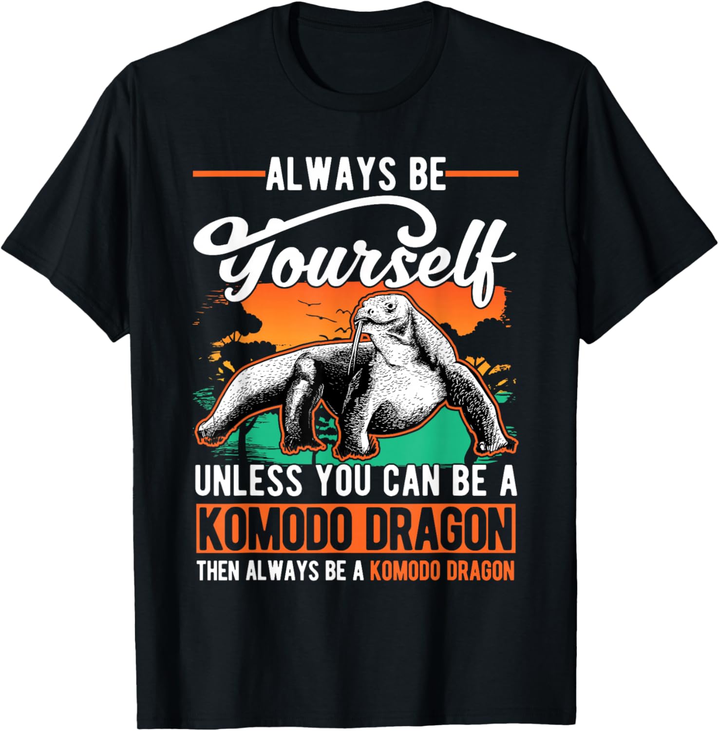 Always be yourself Unless you can be a Komodo Dragon T-Shirt - T-Shirt | Black