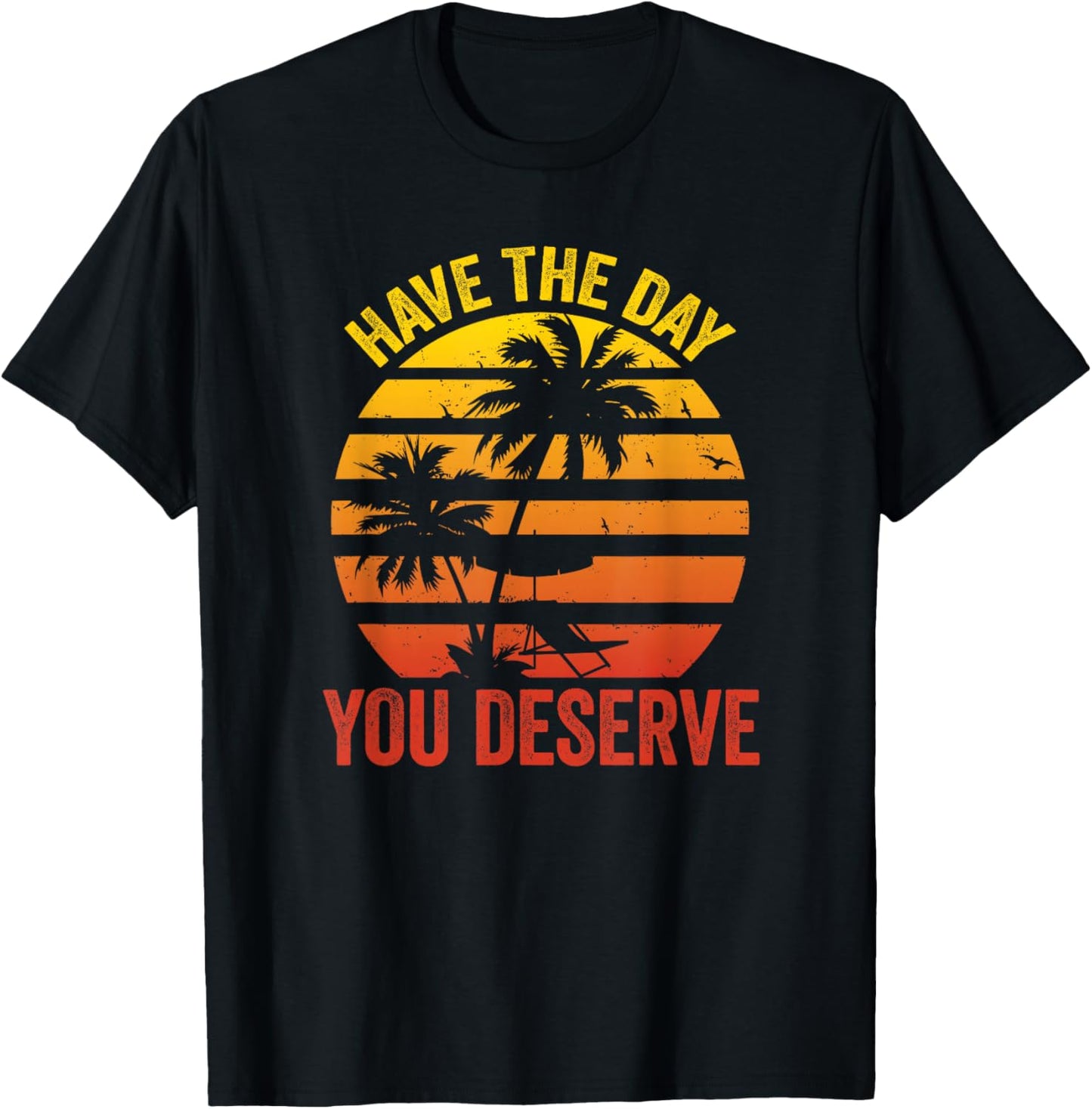 Have The Day You Deserve Saying Cool Motivational Quote T-Shirt - T-Shirt | Black