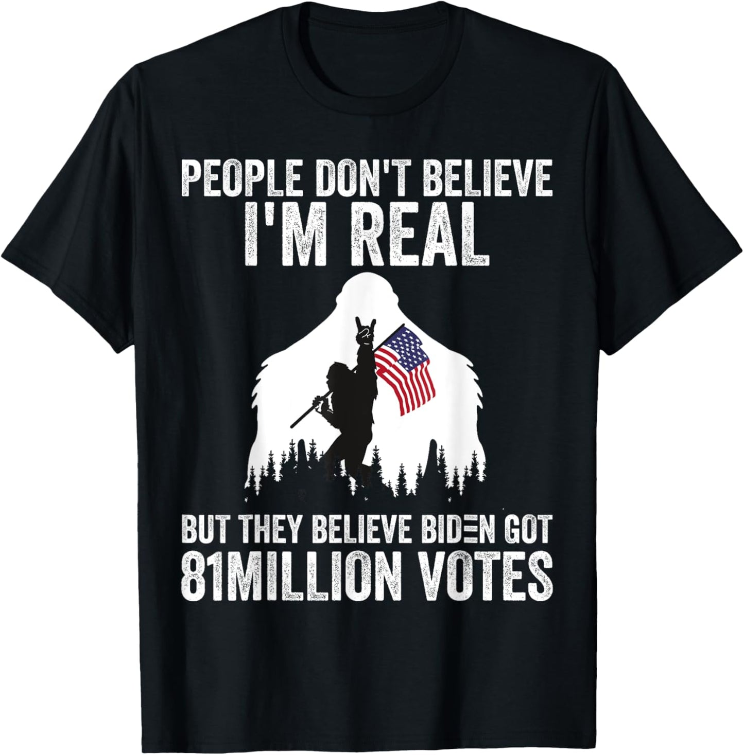 Bigfoot People Don't Believe I'm Real But They Believe Biden T-Shirt - T-Shirt | Black