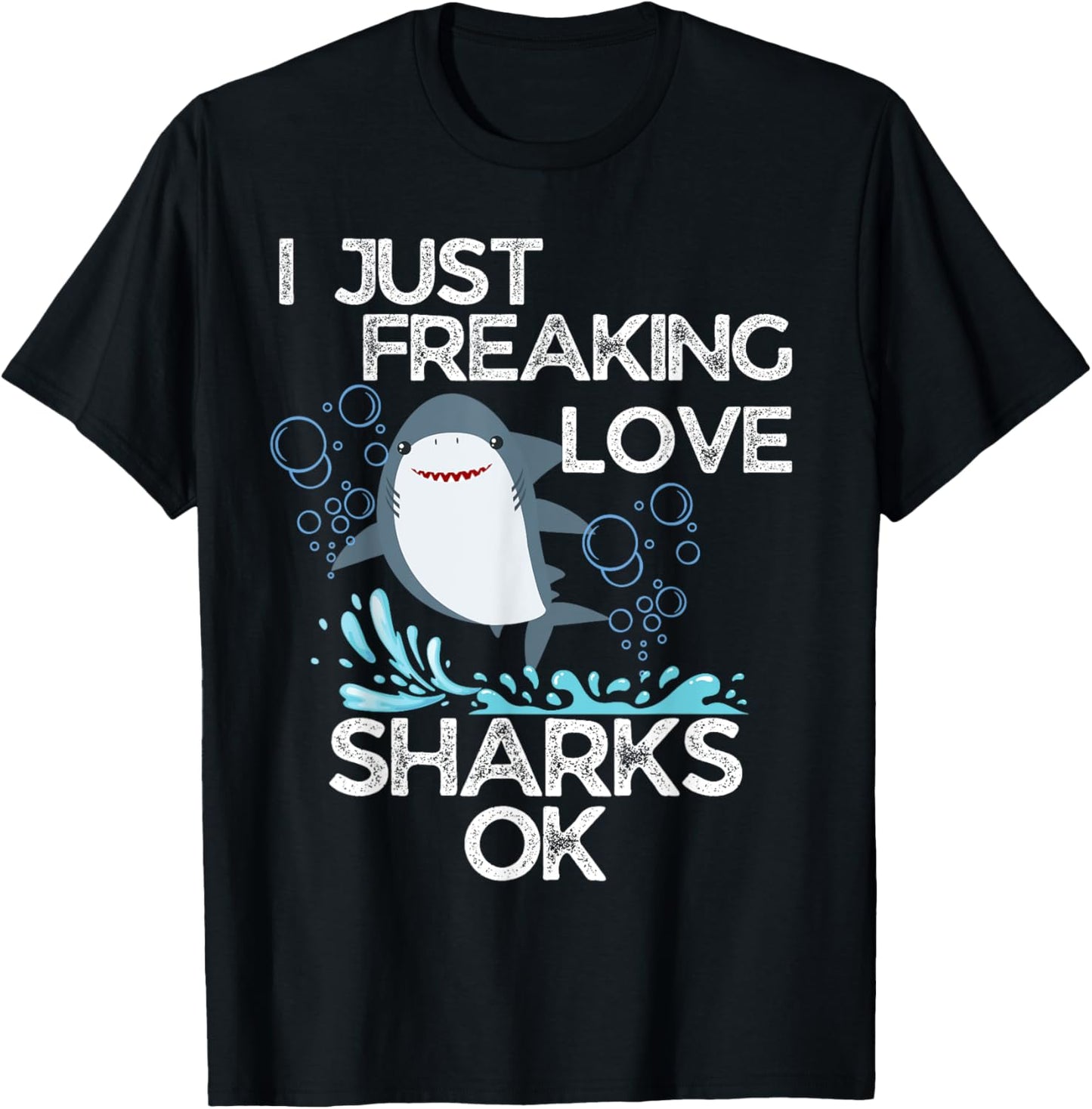 Funny Shark Lovers I Just Freaking Love Sharks Ok T-Shirt - T-Shirt | Black