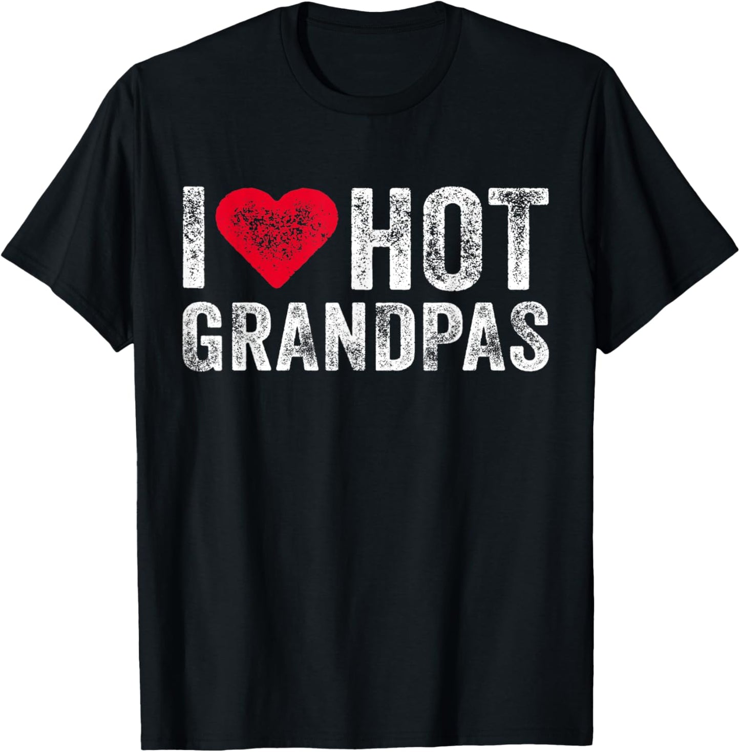 I Love Hot Grandpas Heart Love Funny Vintage Distressed T-Shirt - T-Shirt | Black