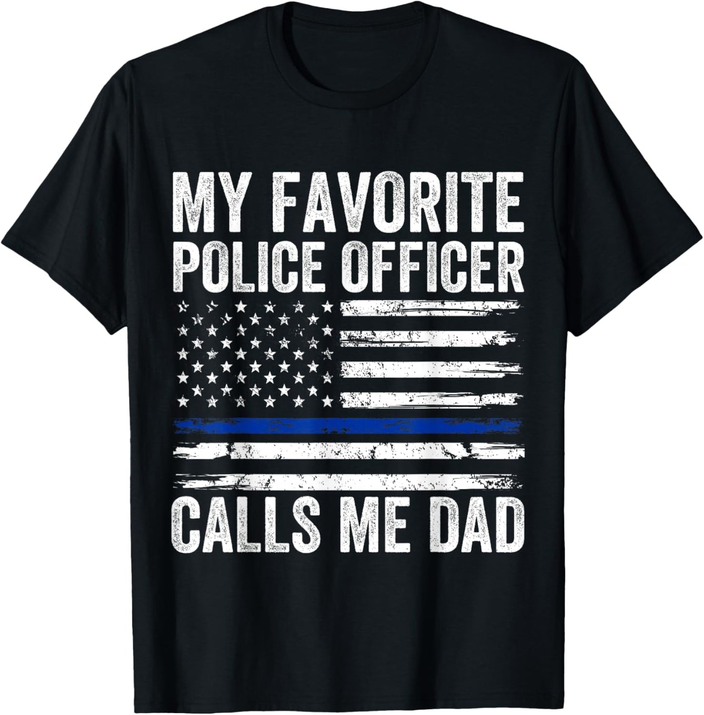 My Favorite Police Officer Calls Me Dad Police Dad of a Cop T-Shirt - T-Shirt | Black