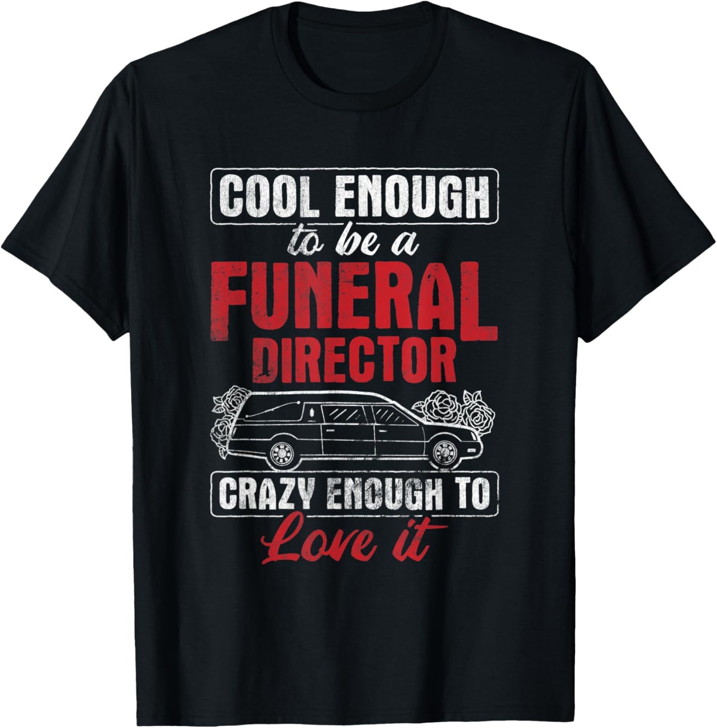 Funeral Director Crazy Enough To Love It Mortician T-Shirt - T-Shirt | Black