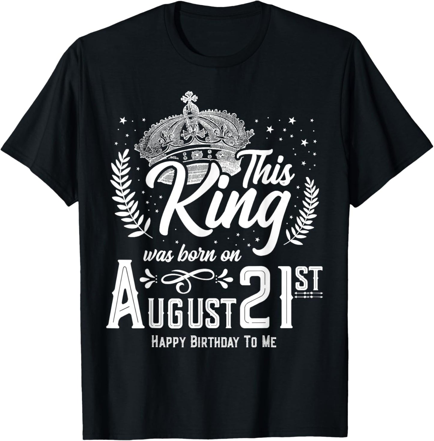 This King Was Born on August 21, Funny August 21st Birthday T-Shirt - T-Shirt | Black
