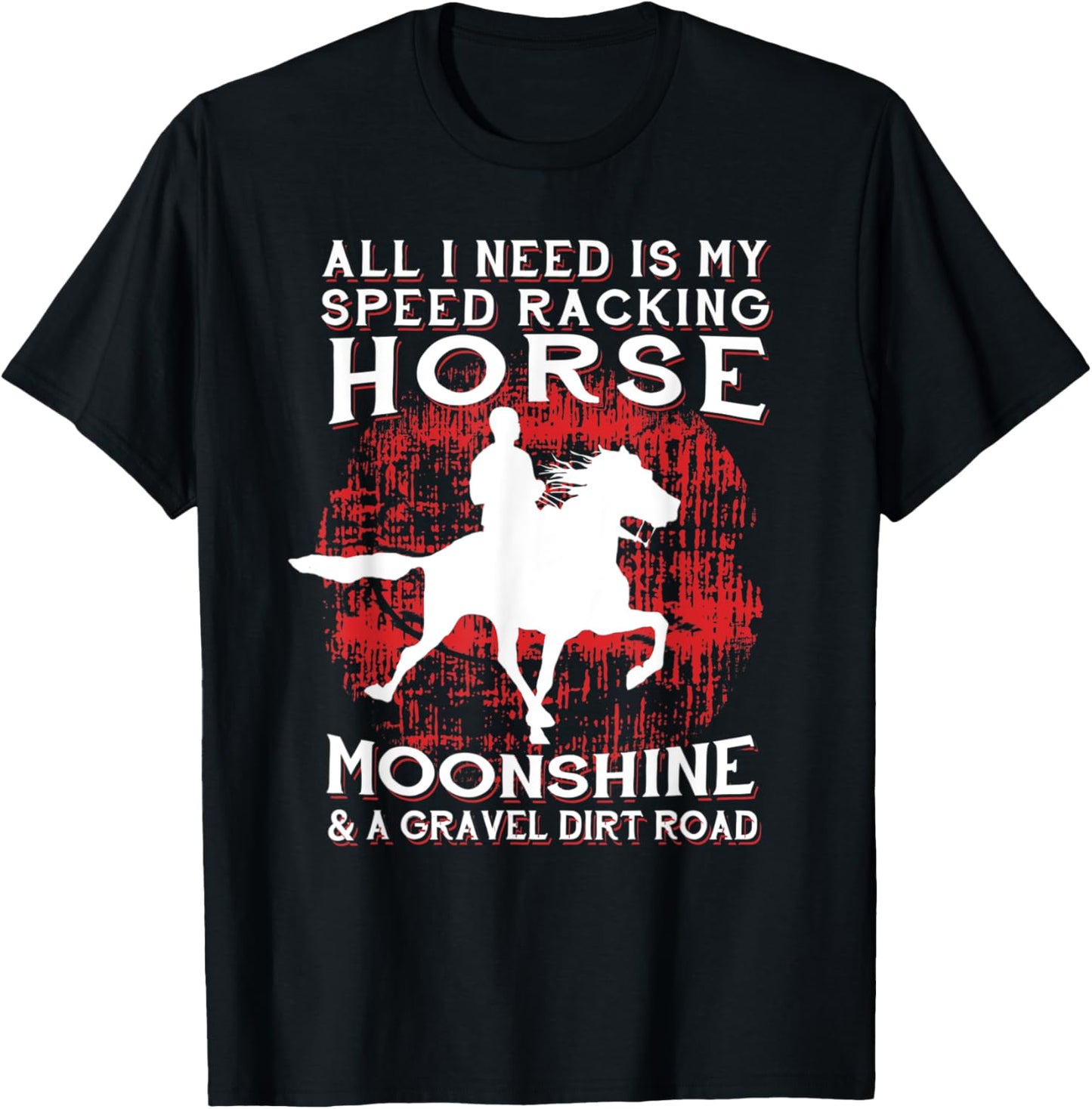 All I Need Is My Speed Racking Horse and Moonshine T-Shirt - T-Shirt | Black