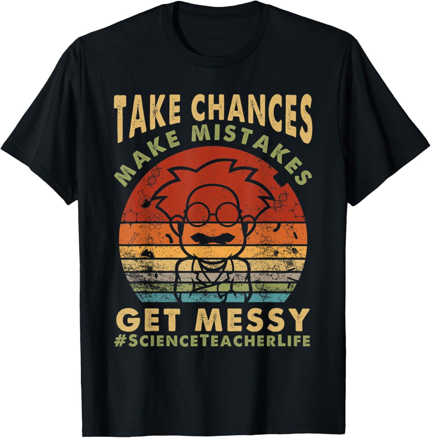 Science Teacher Life Take Chances Make Mistakes Get Messy Men Women Kids T-Shirt - T-Shirt | Black