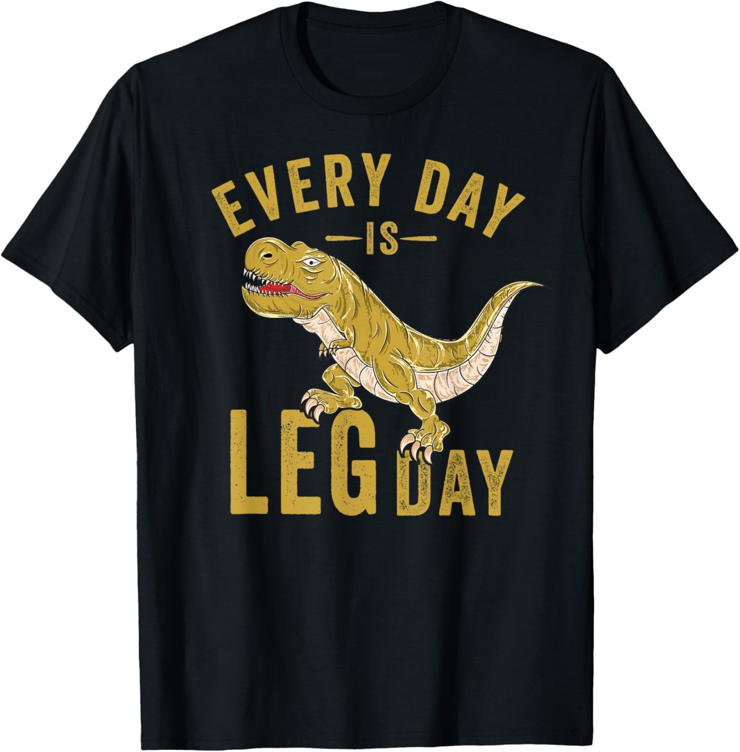 Every Day Is Leg Day T-Rex Tyrannosaurus Rex Gym Workout T-Shirt - T-Shirt | Black