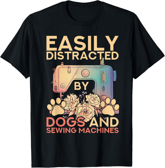 Easily Distracted By Dogs And Sewing Machines Funny Sewing T-Shirt - T-Shirt | Black
