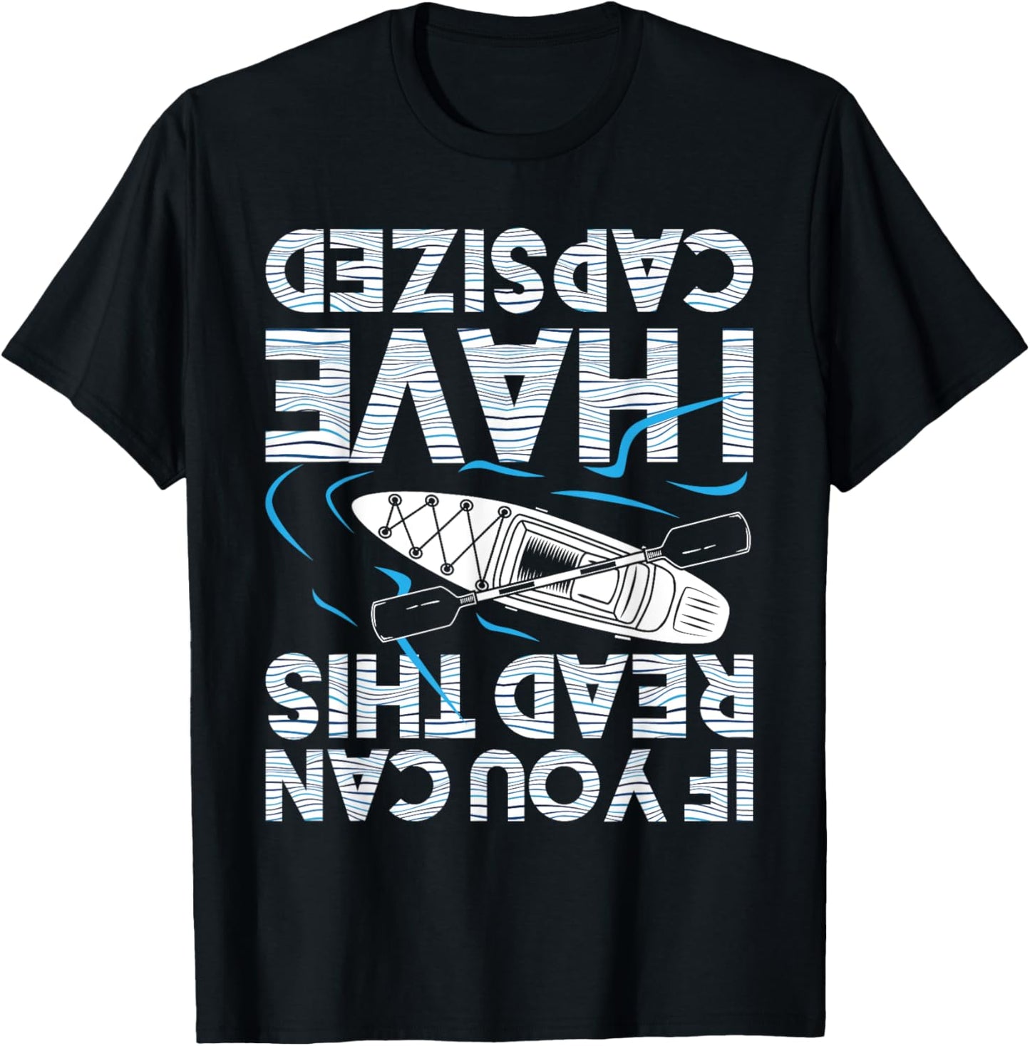 If You Can Read This I Have Capsized - Funny Kayak Kayaking Small T-Shirt - T-Shirt | Black