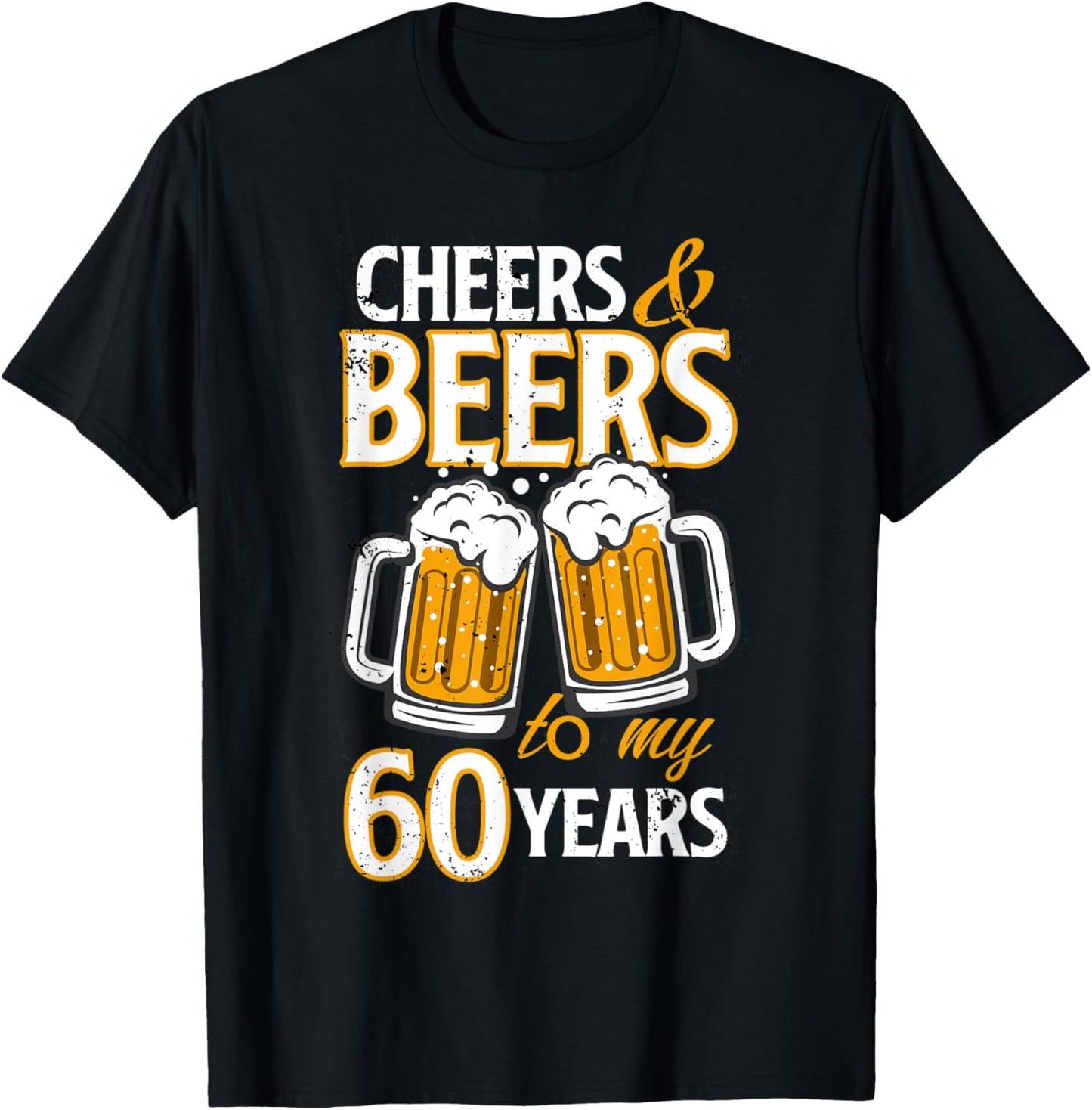 Cheers and Beers To My 60 Years Sixty Birthday Gift T-Shirt - T-Shirt | Black
