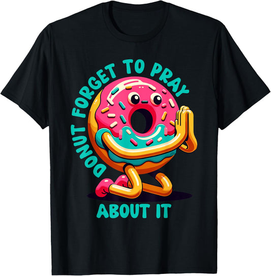Donut Forget To Pray About It Funny Donut Lover T-Shirt - T-Shirt | Black