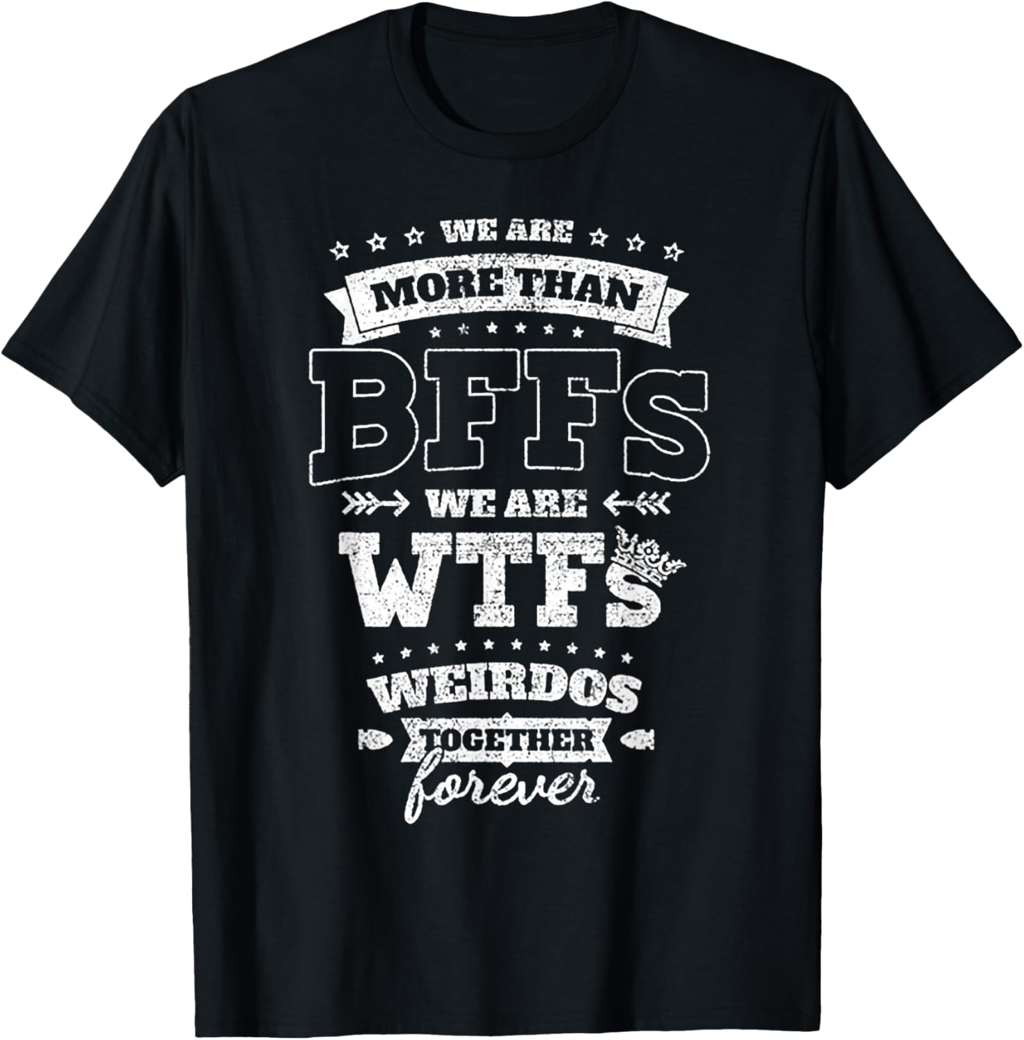 We Are More Than BFFs We Are WTFs T-Shirt - T-Shirt | Black