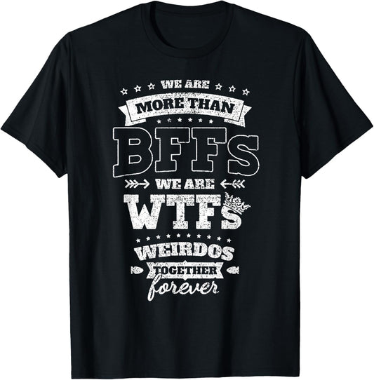 We Are More Than BFFs We Are WTFs T-Shirt - T-Shirt | Black