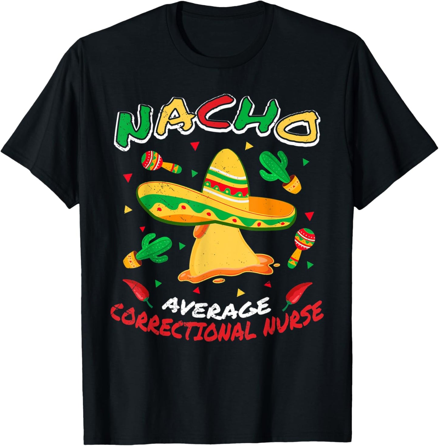 Nacho Average Correctional Nurse Funny Cinco de Mayo Party T-Shirt - T-Shirt | Black