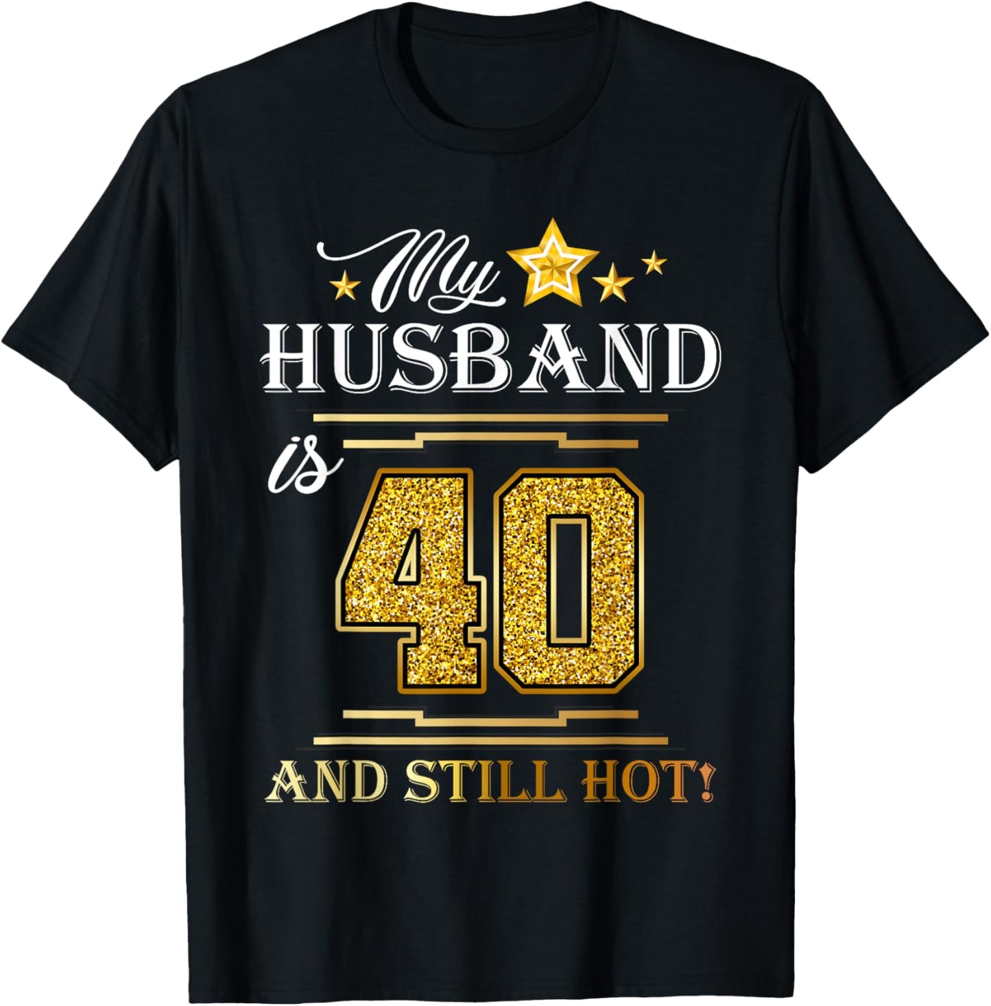 My Husband Is 40 And Still Hot - Husband Birthday Party T-Shirt - T-Shirt | Black