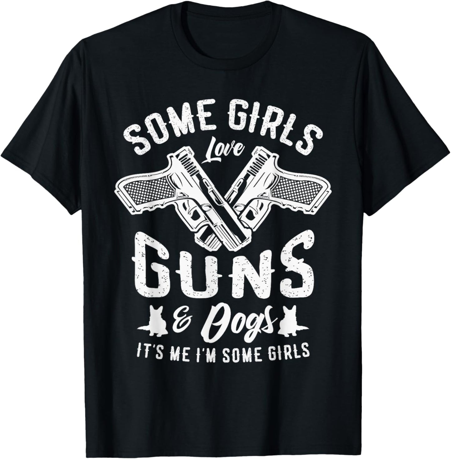 Some girls love guns and dogs it's me I'm some girls Pro Gun T-Shirt - T-Shirt | Black