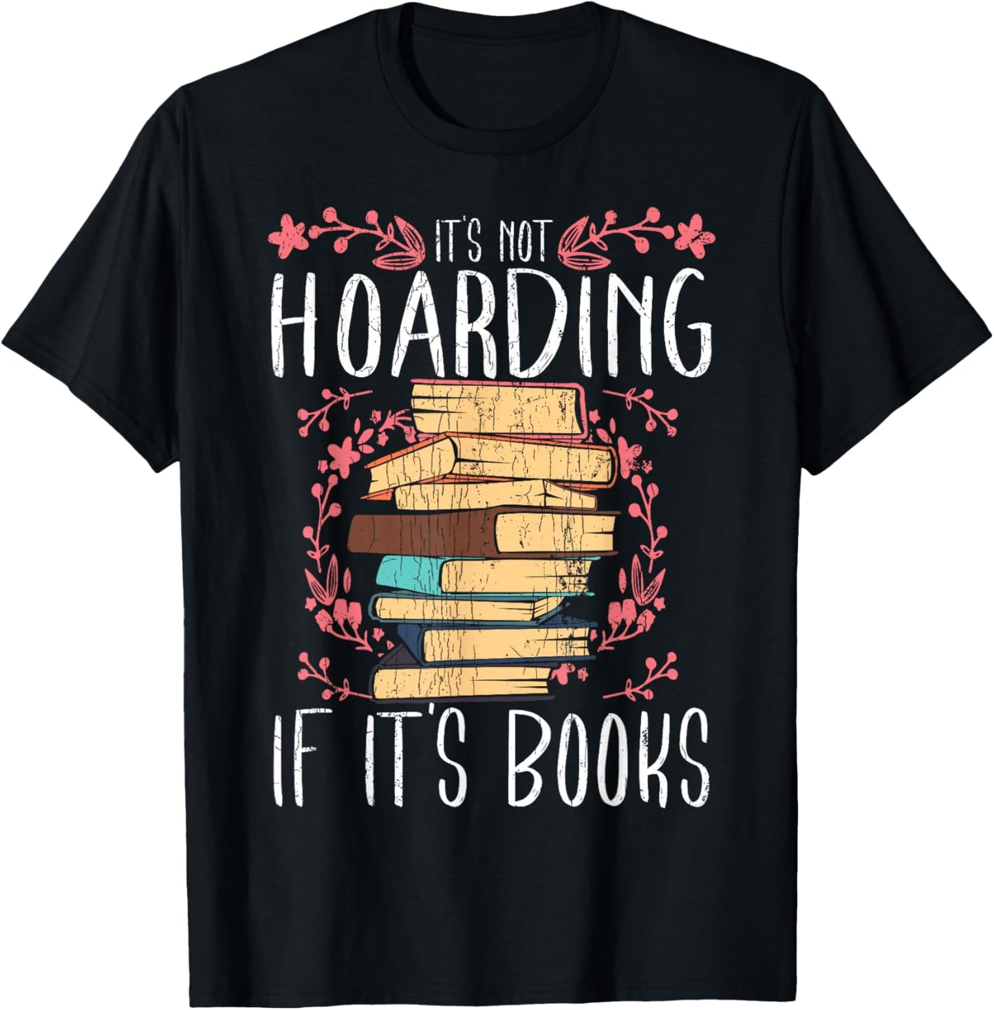 Its Not Hoarding If Its Books Hoarder Bookish Book Lovers Small T-Shirt - T-Shirt | Black