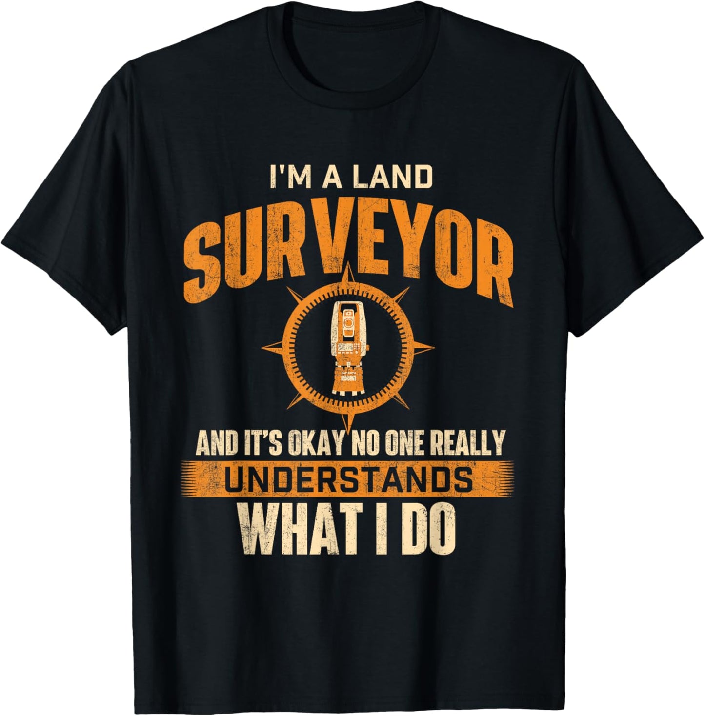 I'm A Land Surveyor - Land Examiner Cartographer Surveying T-Shirt - T-Shirt | Black