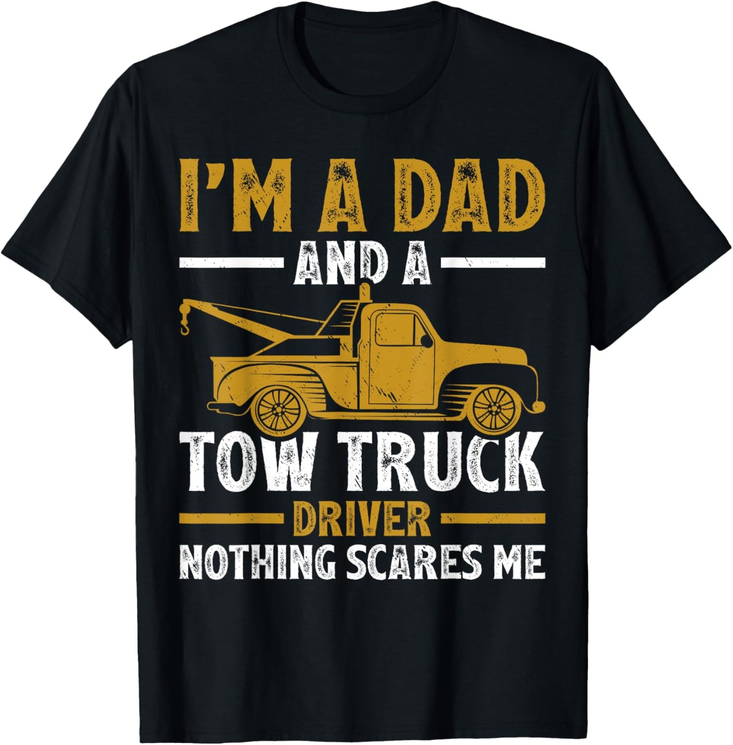 I'm A Dad And A Tow Truck Driver Fathers Day T-Shirt - T-Shirt | Black