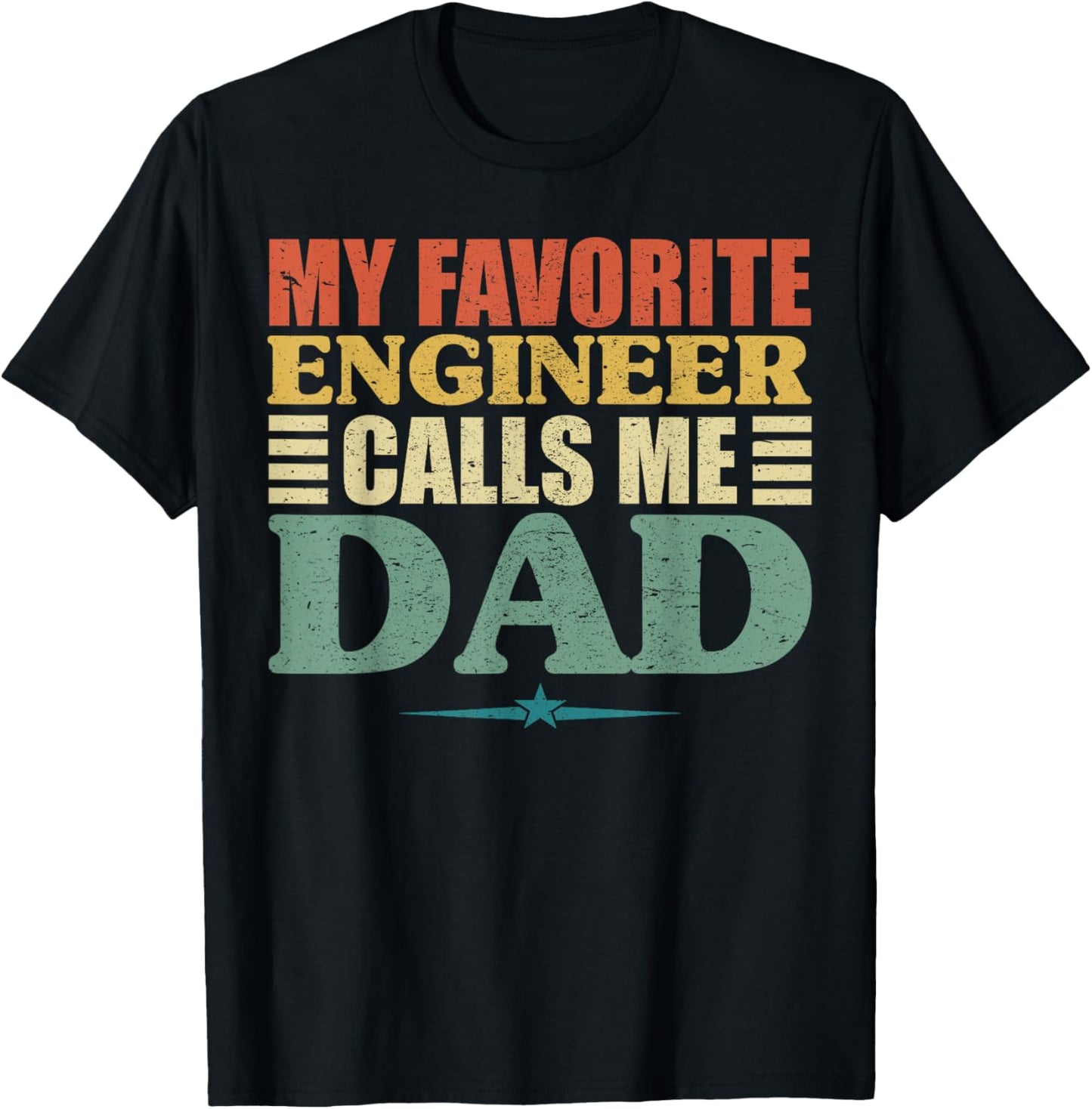 My Favorite Engineer Calls Me Dad Shirt, Fathers Day T-Shirt - T-Shirt | Black