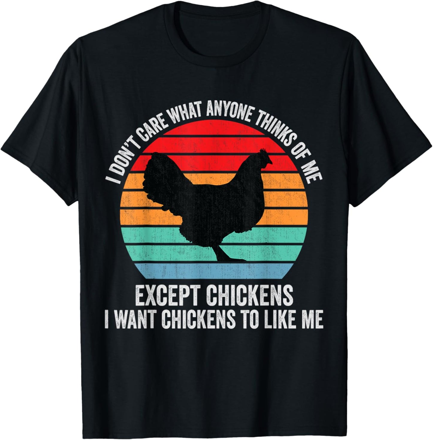 I Don't Care What Anyone Thinks Of Me Except Chicken Funny T-Shirt - T-Shirt | Black