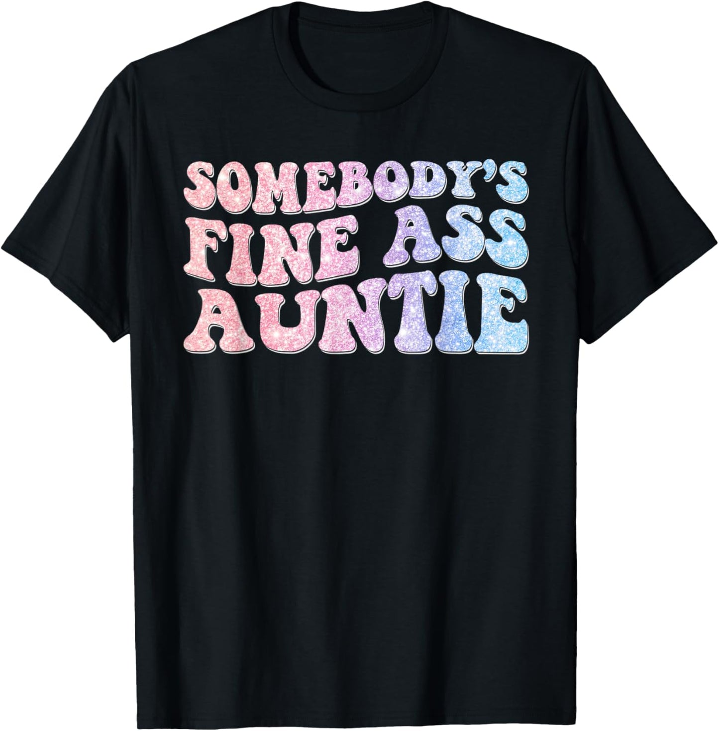 Funny Somebody's Fine Ass Auntie Mom Saying Cute Mom T-Shirt - T-Shirt | Black